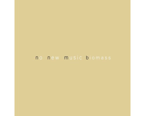 Biomass - No New Music