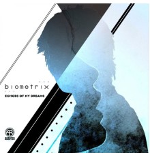 Biometrix - ECHOES OF MY DREAMS