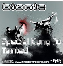 Bionic - Special Kung Fu/Tainted