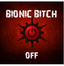 Bionic Bitch - Off