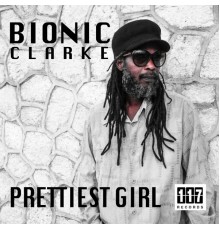 Bionic Clarke - Prettiest Girl