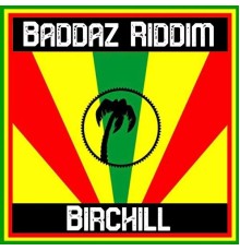 Birchill - Baddaz Riddim