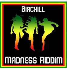 Birchill - Madness Riddim