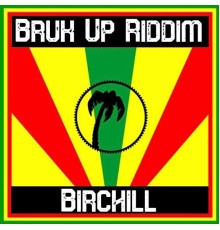 Birchill - Bruk up Riddim