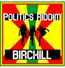 Birchill - Politics Riddim