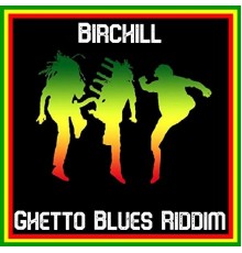 Birchill - Ghetto Blues Riddim