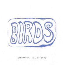 Birds - Everything All At Once