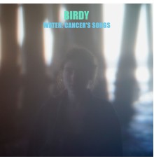 Birdy - Water: Cancer’s Songs