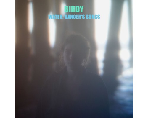 Birdy - Water: Cancer’s Songs