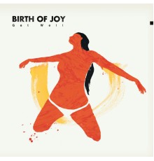 Birth of Joy - Get Well