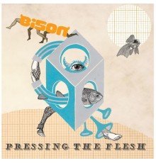 Bison - Pressing the Flesh