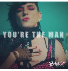 Bitch - You're The Man