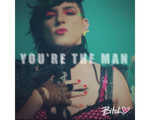 Bitch - You're The Man