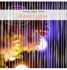 Bitter Coffee, Akira Tsutsumi - Healing Night Music