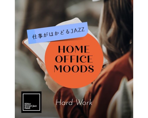 Bitter Sweet Jazz Band - Home Office Moods:仕事がはかどるJazz - Hard Work Bitter Sweet Jazz Band - Home Office Moods:仕事がはかどるJazz - Hard Work