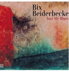 Bix Beiderbecke - Jazz Me Blues (2000 Remastered Version)