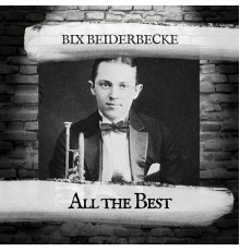 Bix Beiderbecke - All the Best