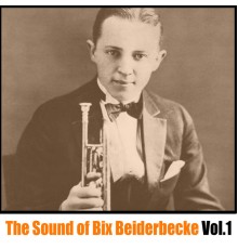 Bix Beiderbecke - The Sound of Bix Beiderbecke, Vol. 1