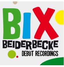 Bix Beiderbecke - Debut Recordings
