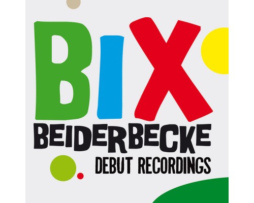 Bix Beiderbecke - Debut Recordings