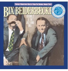 Bix Beiderbecke - Vol. II: At The Jazz Band Ball