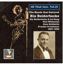Bix Beiderbecke - All that Jazz, Vol. 25: The Bands That Featured Bix Beiderbecke (2014 Digital Remaster)