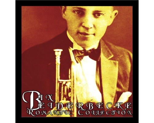 Bix Beiderbecke - The Romantic Collection