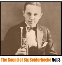Bix Beiderbecke - The Sound of Bix Beiderbecke, Vol. 3