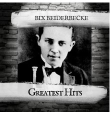 Bix Beiderbecke - Greatest Hits