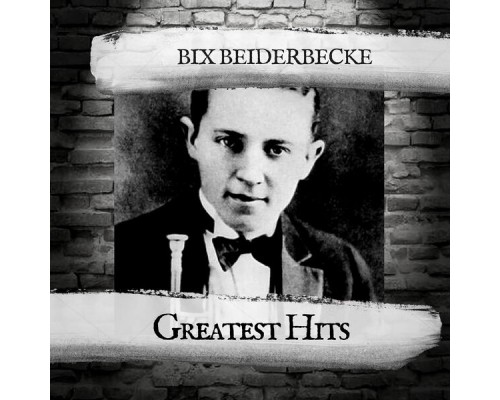 Bix Beiderbecke - Greatest Hits