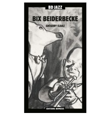Bix Beiderbecke - BD Music Presents Bix Beiderbecke