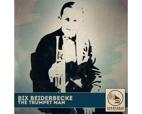 Bix Beiderbecke - The Trumpet Man