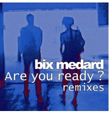 Bix Medard - Are you Ready? Remixes
