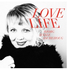 Bjørg Hasle Aschehoug - Love Life