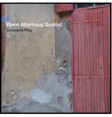 Bjørn Alterhaug Quintet - Innocent Play