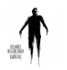 Bjørn Riis - Lullabies in a Car Crash