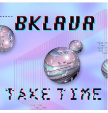 Bklava - Take Time