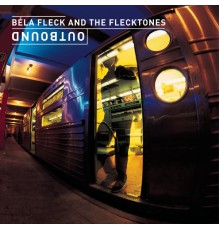 Béla Fleck & The Flecktones - Outbound