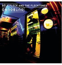 Béla Fleck & The Flecktones - Outbound