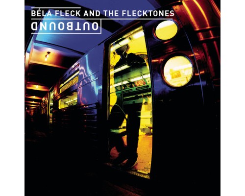 Béla Fleck & The Flecktones - Outbound