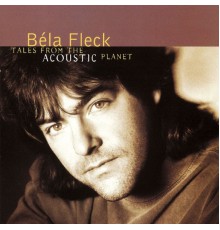 Béla Fleck and the Flecktones - Tales From The Acoustic Planet