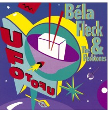 Béla Fleck and the Flecktones - UFO Tofu