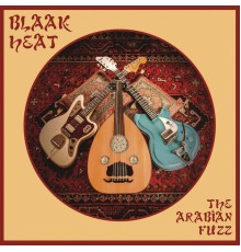 Blaak Heat - Arabian Fuzz