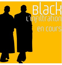 Black - L’infiltration en cours