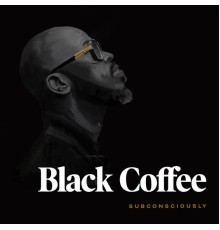 Black Coffee - Subconsciously