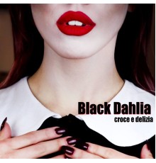 Black Dahlia - Croce E Delizia