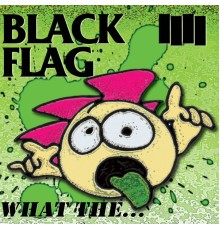 Black Flag - What The...