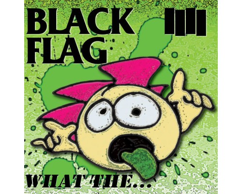 Black Flag - What The...