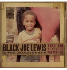 Black Joe Lewis & The Honeybears - Tell 'Em What Your Name Is! (iTunes Exclusive)