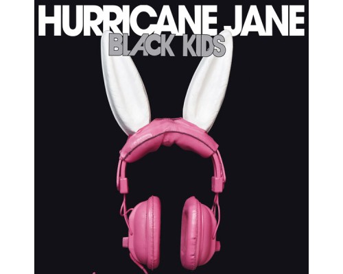 Black Kids - Hurricane Jane